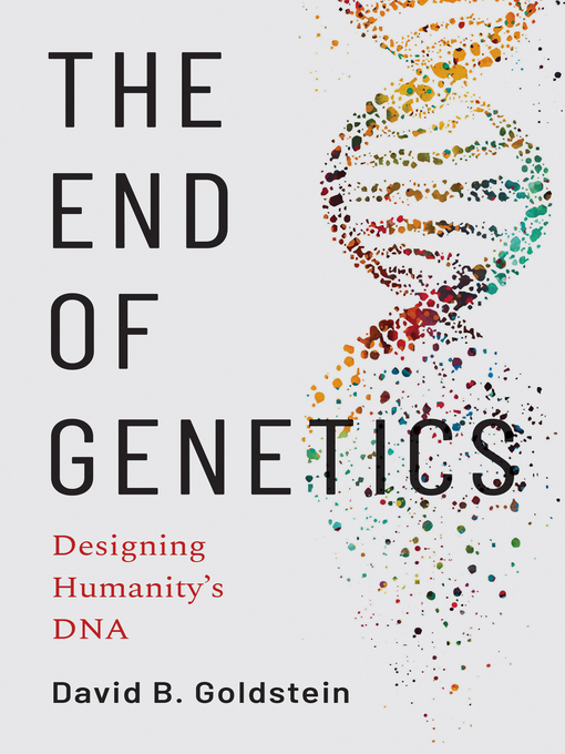 Title details for The End of Genetics by David B. Goldstein - Available